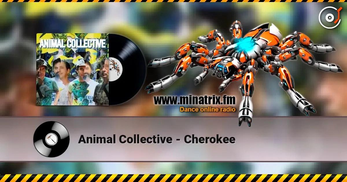 Animal Collective - Cherokee жоғары сапада онлайн тыңдау | Minatrix.FM