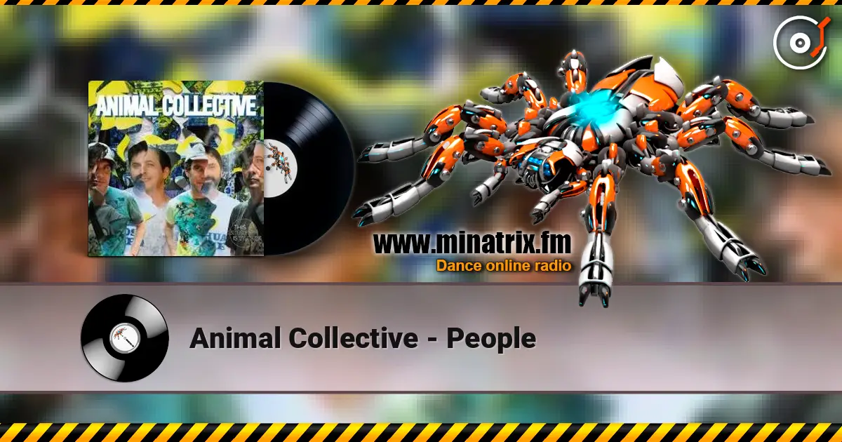 Animal Collective - People жоғары сапада онлайн тыңдау | Minatrix.FM