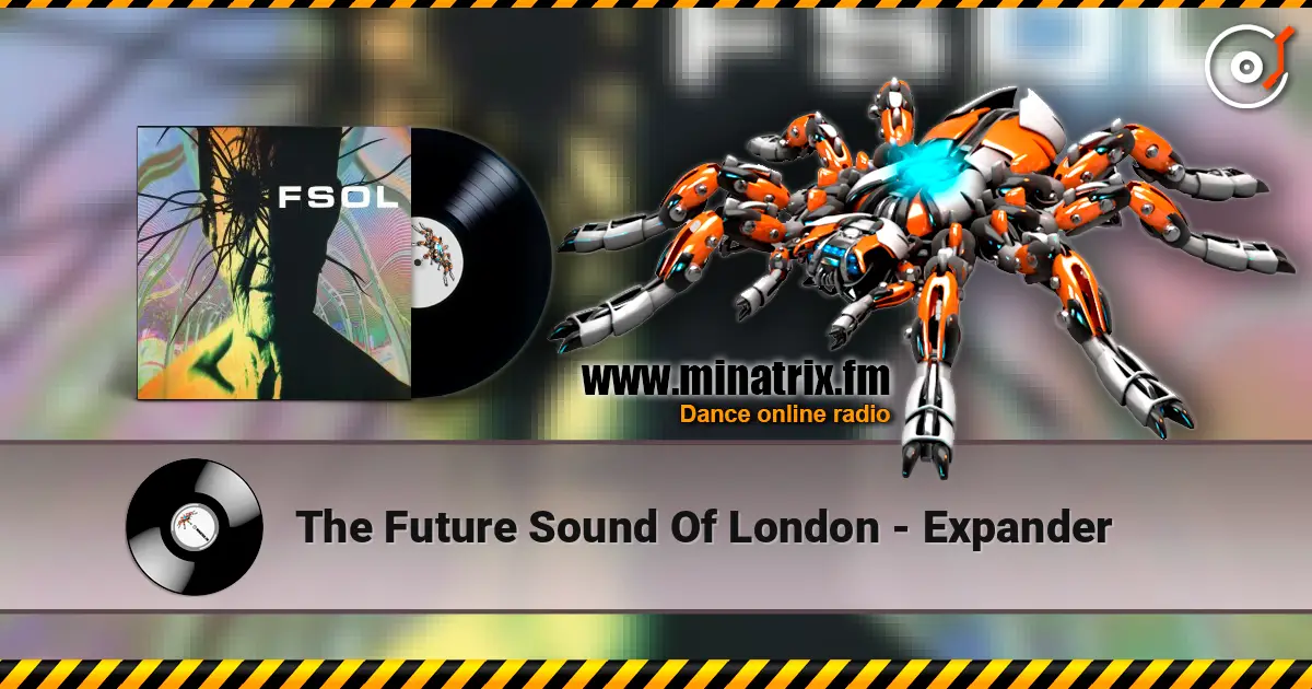 The Future Sound Of London - Expander жоғары сапада онлайн тыңдау | Minatrix.FM