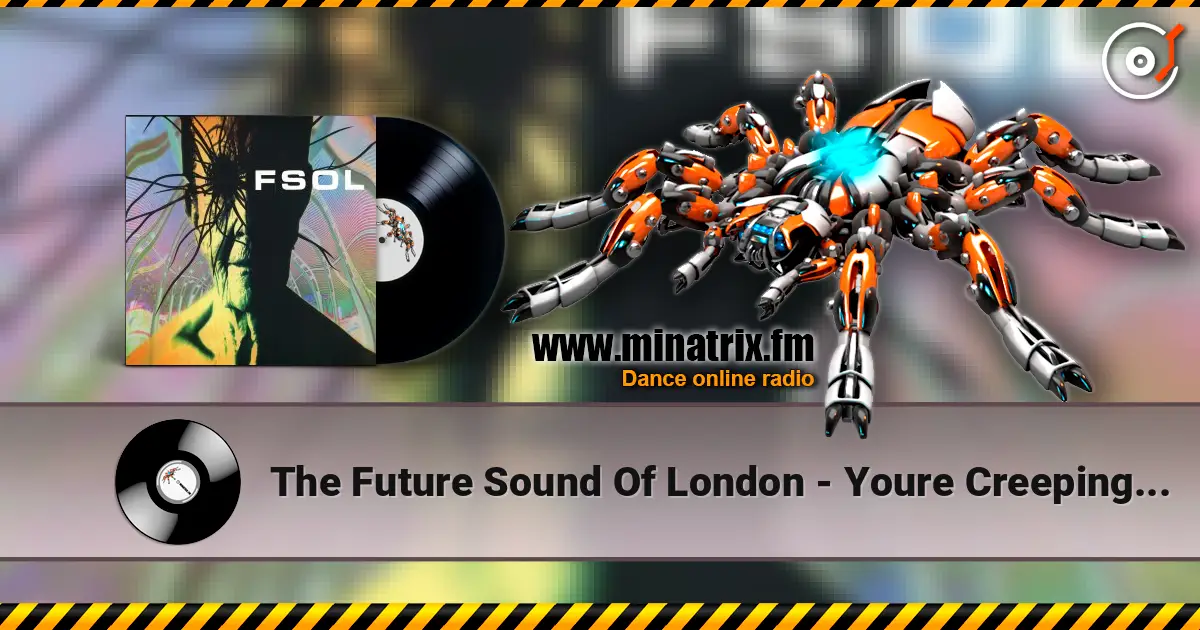 The Future Sound Of London - Youre Creeping Me Out жоғары сапада онлайн тыңдау | Minatrix.FM