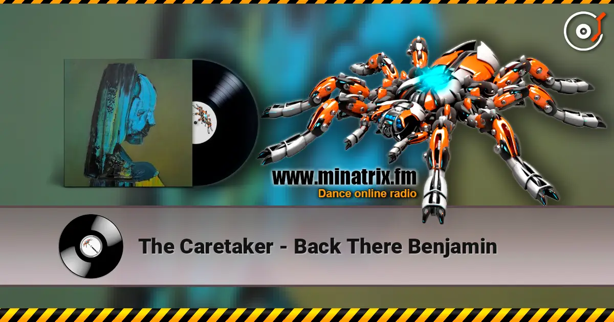 The Caretaker - Back There Benjamin жоғары сапада онлайн тыңдау | Minatrix.FM