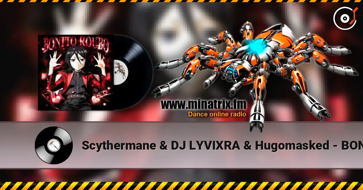 Scythermane & DJ LYVIXRA & Hugomasked - BONITO ROUBO жоғары сапада онлайн тыңдау | Minatrix.FM