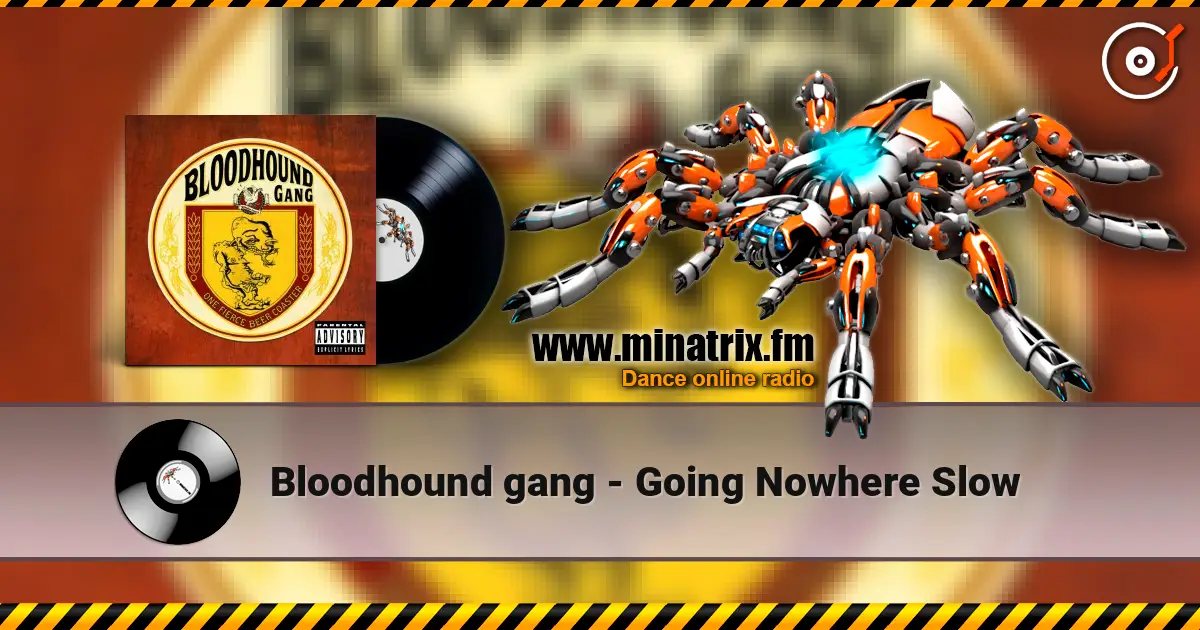 Bloodhound gang - Going Nowhere Slow жоғары сапада онлайн тыңдау | Minatrix.FM