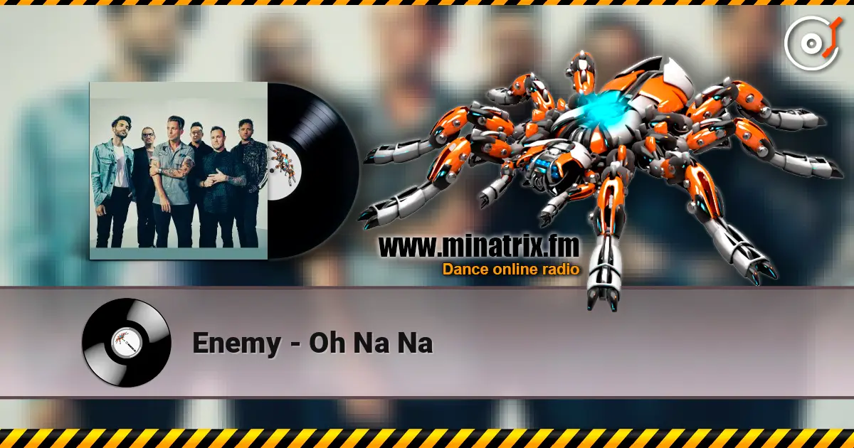 Enemy - Oh Na Na 高品质在线收听 | Minatrix.FM
