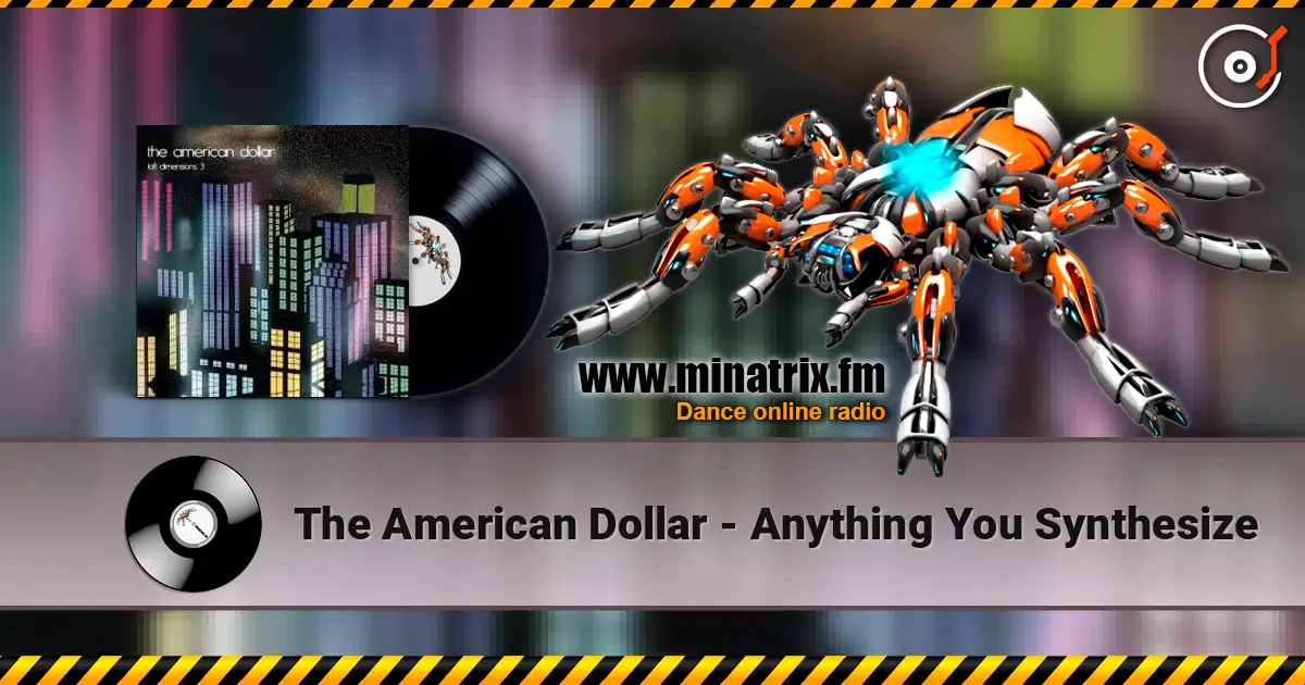 The American Dollar - Anything You Synthesize жоғары сапада онлайн тыңдау | Minatrix.FM