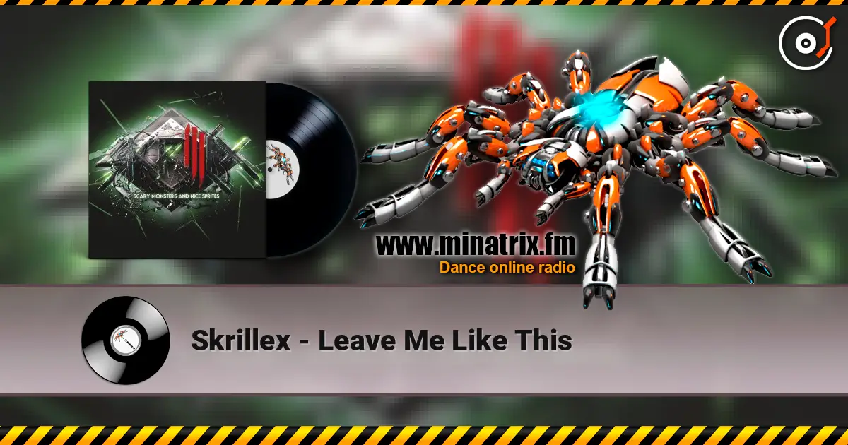 Skrillex - Leave Me Like This жоғары сапада онлайн тыңдау | Minatrix.FM