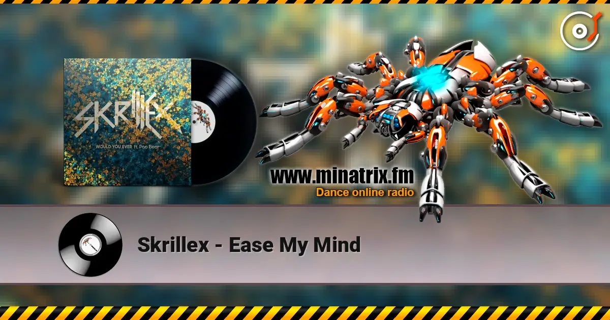 Skrillex - Ease My Mind жоғары сапада онлайн тыңдау | Minatrix.FM
