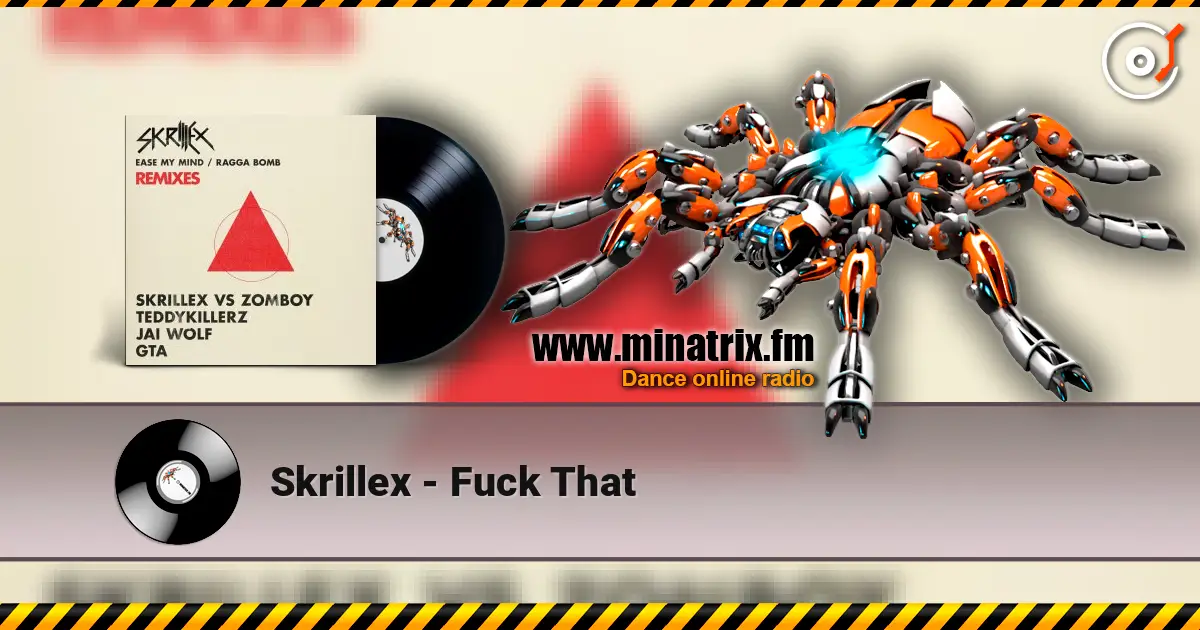 Skrillex - Fuck That жоғары сапада онлайн тыңдау | Minatrix.FM