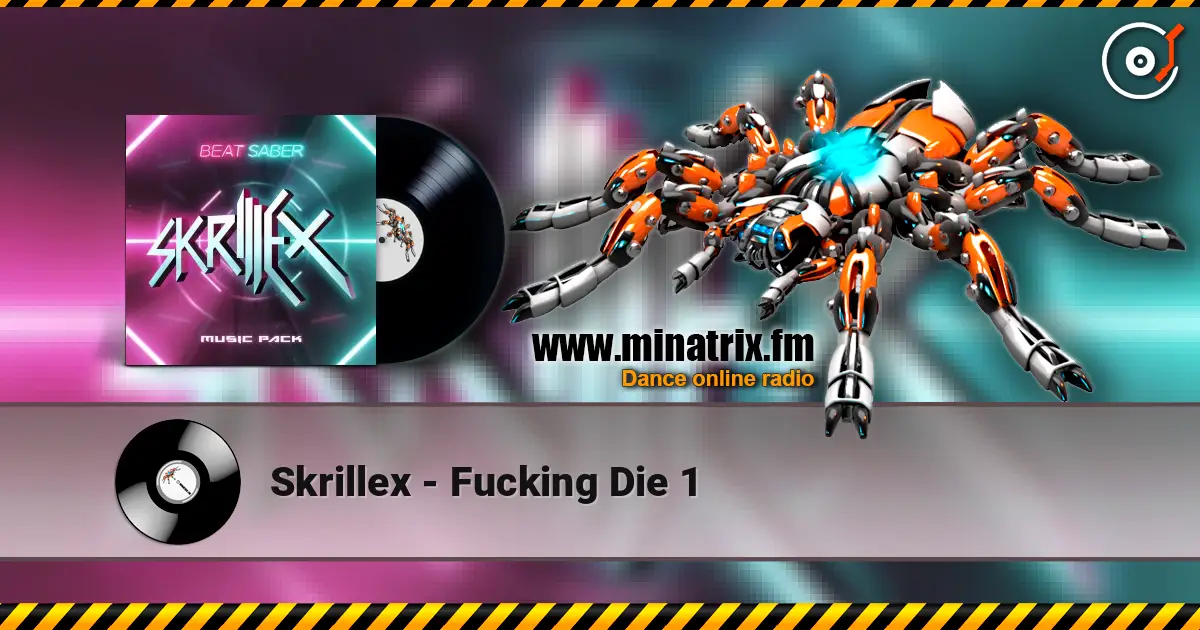 Skrillex - Fucking Die 1 escuchar online en alta calidad | Minatrix.FM