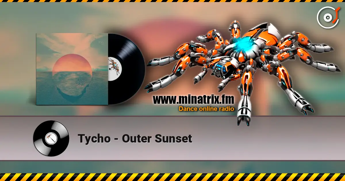 Tycho - Outer Sunset жоғары сапада онлайн тыңдау | Minatrix.FM