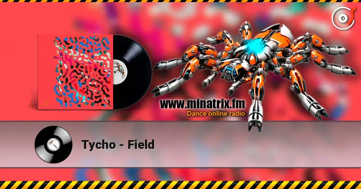 Tycho - Field жоғары сапада онлайн тыңдау | Minatrix.FM