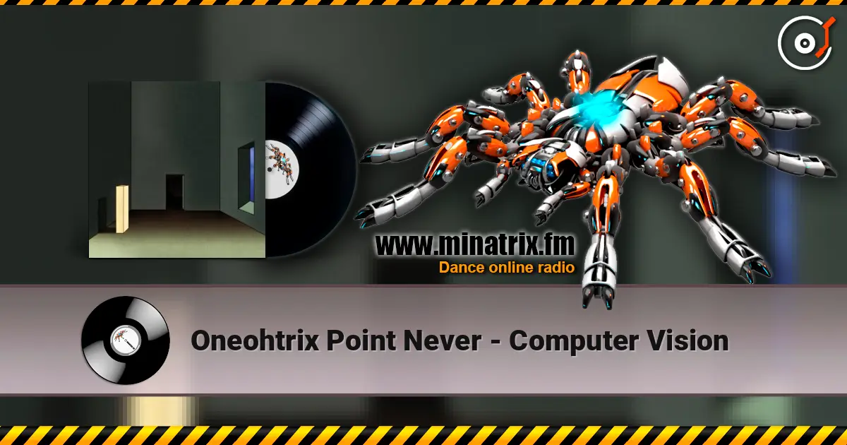 Oneohtrix Point Never - Computer Vision 高品质在线收听 | Minatrix.FM