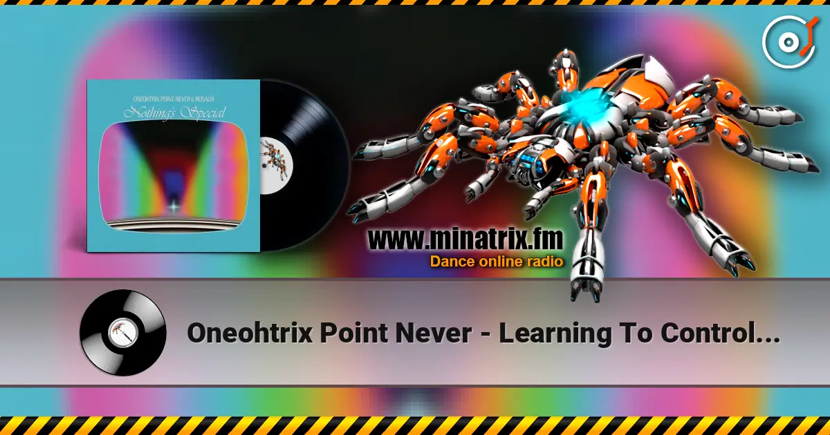 Oneohtrix Point Never - Learning To Control Myself жоғары сапада онлайн тыңдау | Minatrix.FM