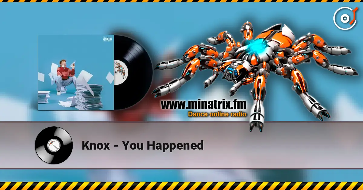 Knox - You Happened жоғары сапада онлайн тыңдау | Minatrix.FM