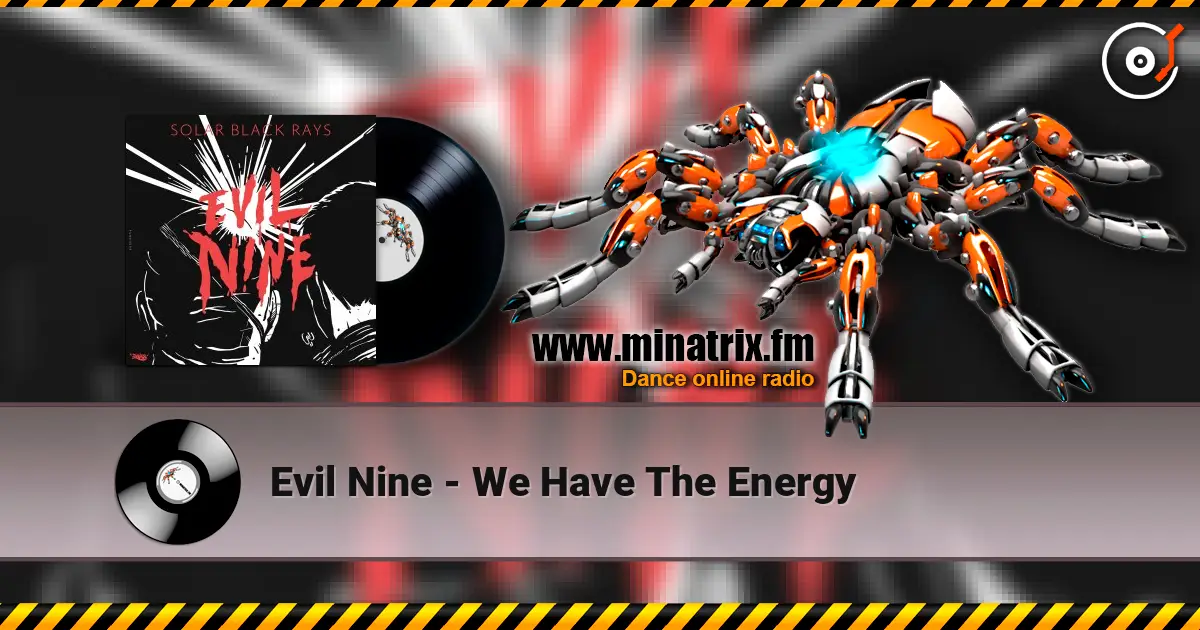 Evil Nine - We Have The Energy жоғары сапада онлайн тыңдау | Minatrix.FM