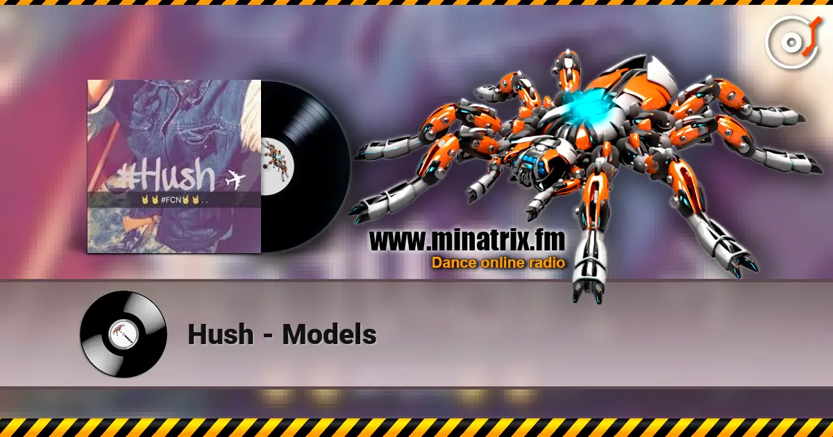 Hush - Models жоғары сапада онлайн тыңдау | Minatrix.FM