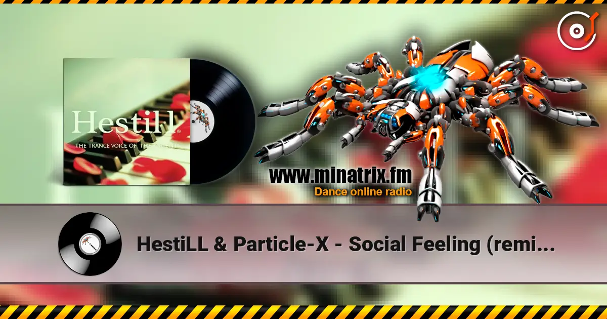 HestiLL & Particle-X - Social Feeling (remix ) - youtube.com/@Hestill_thetrancevoiceofOrient жоғары сапада онлайн тыңдау | Minatrix.FM