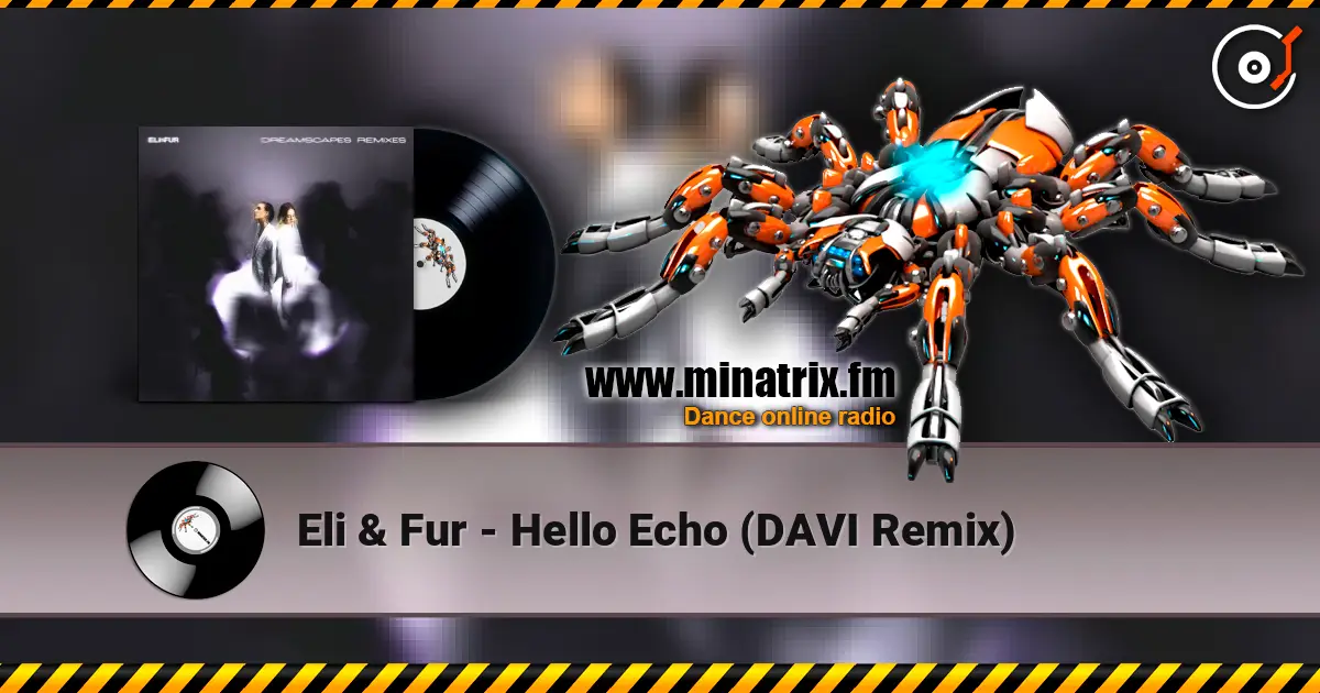 Eli & Fur - Hello Echo (DAVI Remix) жоғары сапада онлайн тыңдау | Minatrix.FM