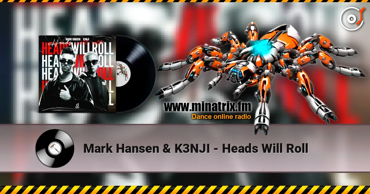 Mark Hansen & K3NJI - Heads Will Roll 高品质在线收听 | Minatrix.FM