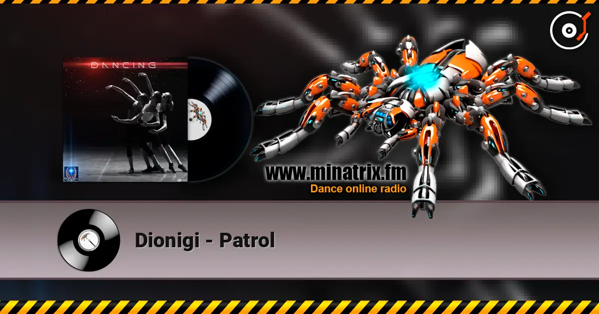 Dionigi - Patrol жоғары сапада онлайн тыңдау | Minatrix.FM