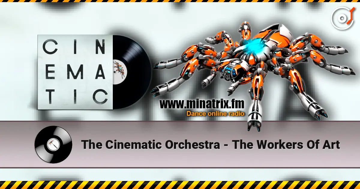 The Cinematic Orchestra - The Workers Of Art жоғары сапада онлайн тыңдау | Minatrix.FM