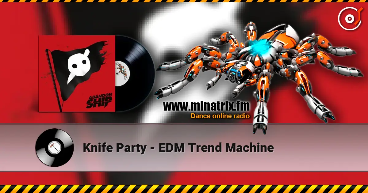 Knife Party - EDM Trend Machine жоғары сапада онлайн тыңдау | Minatrix.FM