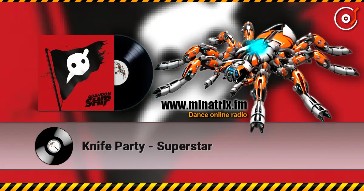 Knife Party - Superstar жоғары сапада онлайн тыңдау | Minatrix.FM