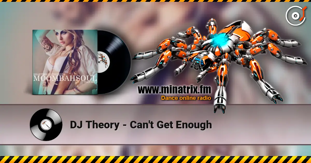 DJ Theory - Can't Get Enough жоғары сапада онлайн тыңдау | Minatrix.FM