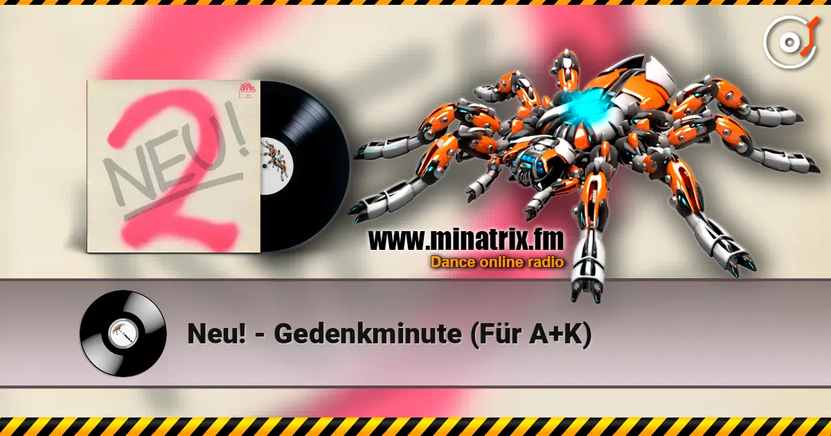 Neu! - Gedenkminute (Für A+K) жоғары сапада онлайн тыңдау | Minatrix.FM
