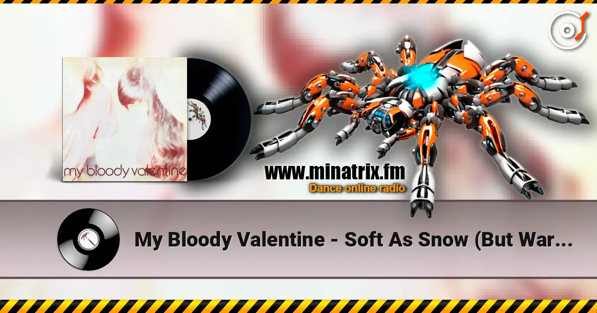 My Bloody Valentine - Soft As Snow (But Warm Inside) жоғары сапада онлайн тыңдау | Minatrix.FM