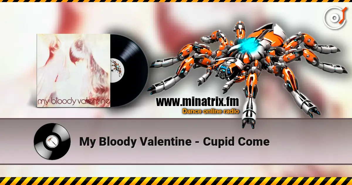 My Bloody Valentine - Cupid Come жоғары сапада онлайн тыңдау | Minatrix.FM