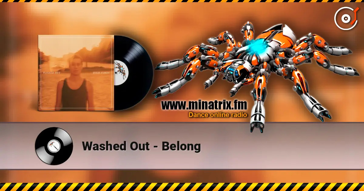 Washed Out - Belong жоғары сапада онлайн тыңдау | Minatrix.FM
