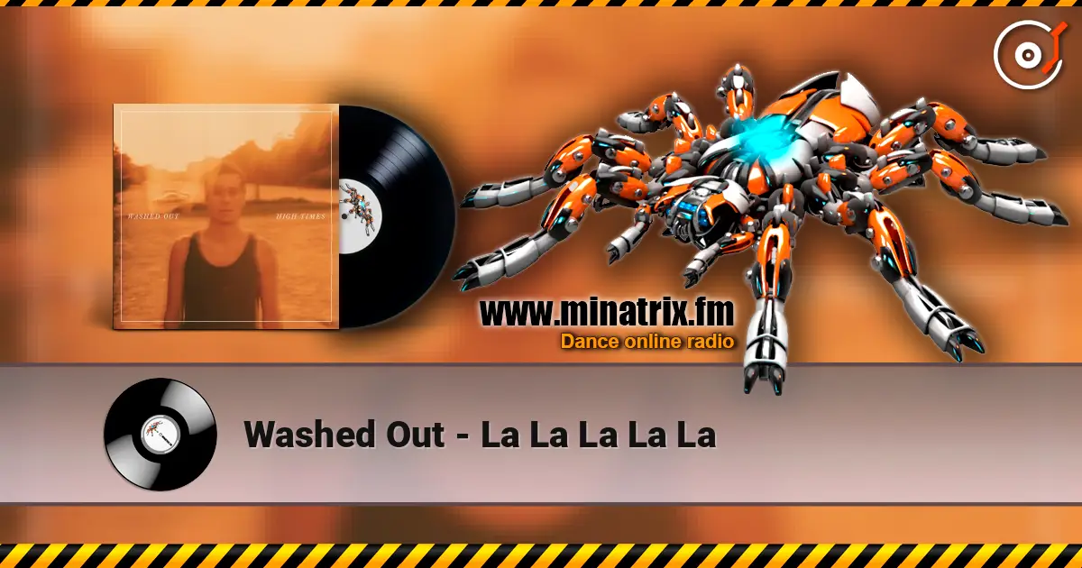 Washed Out - La La La La La жоғары сапада онлайн тыңдау | Minatrix.FM