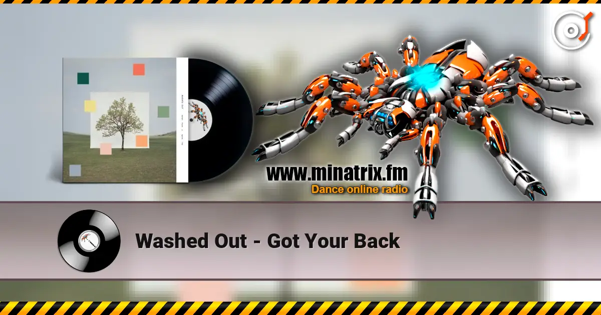 Washed Out - Got Your Back жоғары сапада онлайн тыңдау | Minatrix.FM