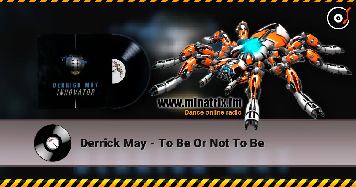 Derrick May - To Be Or Not To Be жоғары сапада онлайн тыңдау | Minatrix.FM