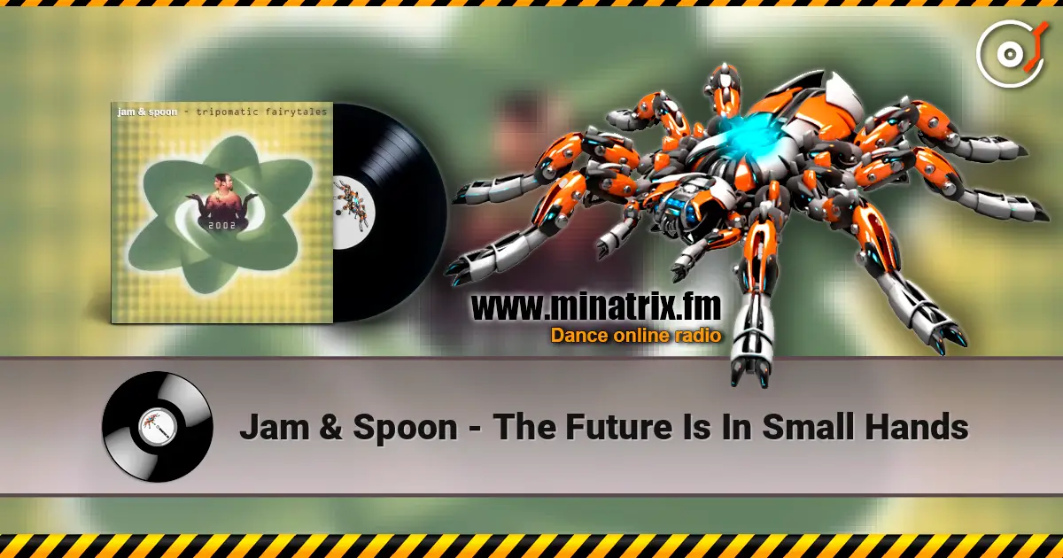 Jam & Spoon - The Future Is In Small Hands жоғары сапада онлайн тыңдау | Minatrix.FM