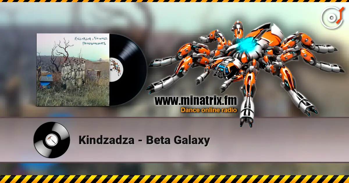Kindzadza - Beta Galaxy жоғары сапада онлайн тыңдау | Minatrix.FM