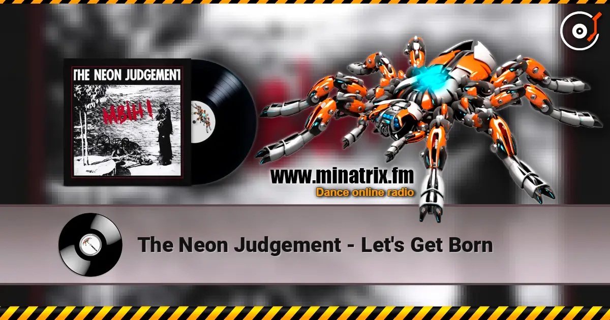 The Neon Judgement - Let's Get Born жоғары сапада онлайн тыңдау | Minatrix.FM