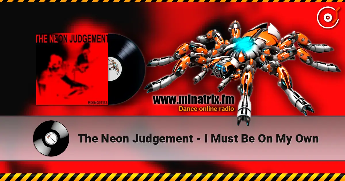 The Neon Judgement - I Must Be On My Own жоғары сапада онлайн тыңдау | Minatrix.FM