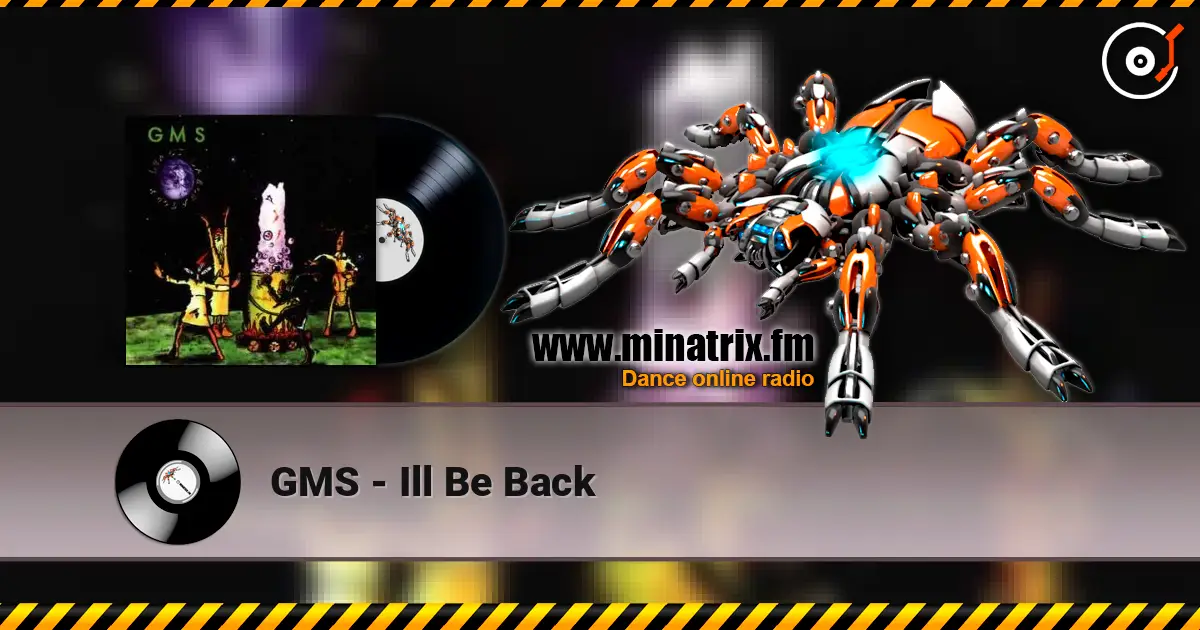 GMS - Ill Be Back жоғары сапада онлайн тыңдау | Minatrix.FM