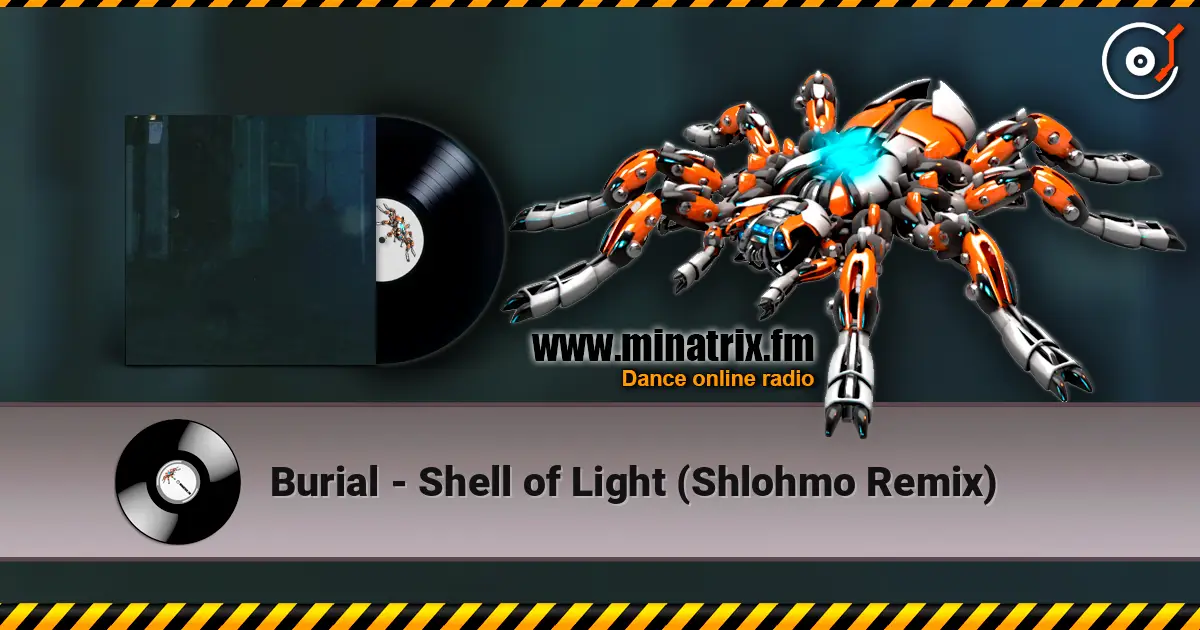 Burial - Shell of Light (Shlohmo Remix) жоғары сапада онлайн тыңдау | Minatrix.FM