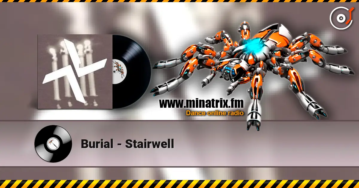 Burial - Stairwell жоғары сапада онлайн тыңдау | Minatrix.FM