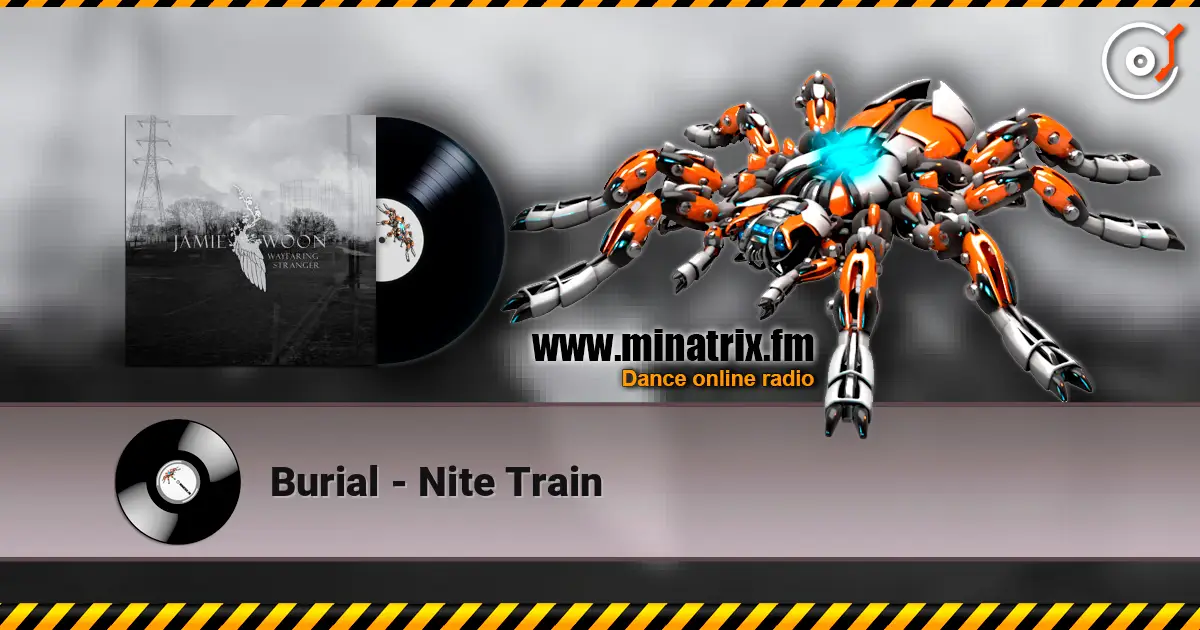 Burial - Nite Train escuchar online en alta calidad | Minatrix.FM