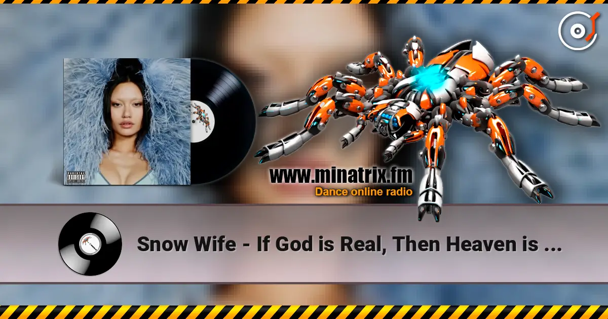 Snow Wife - If God is Real, Then Heaven is a Club жоғары сапада онлайн тыңдау | Minatrix.FM
