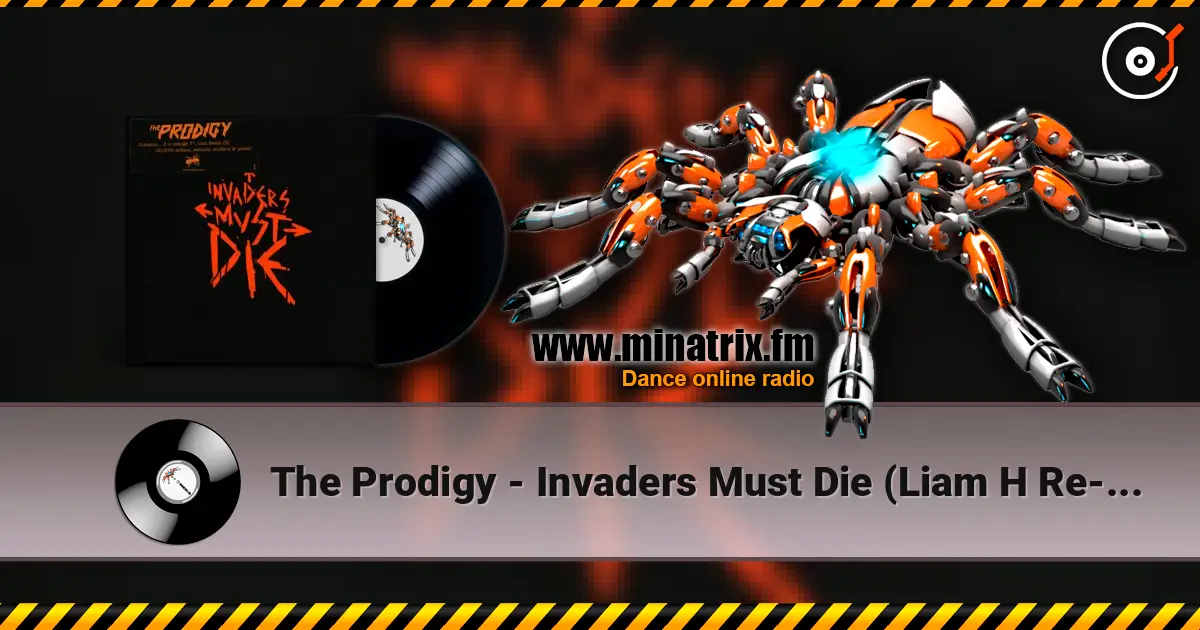 The Prodigy - Invaders Must Die (Liam H Re-Amped Version) 高品质在线收听 | Minatrix.FM
