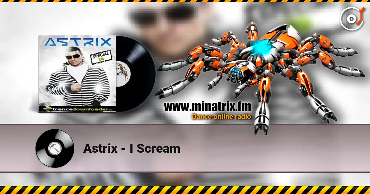 Astrix - I Scream жоғары сапада онлайн тыңдау | Minatrix.FM