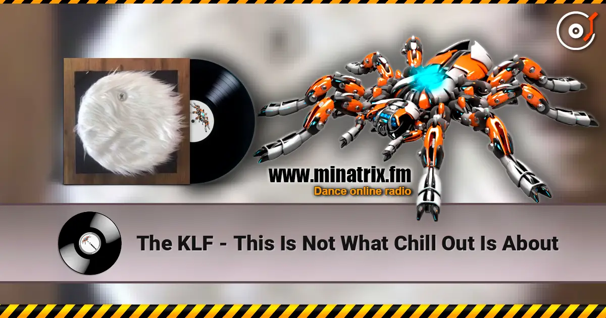 The KLF - This Is Not What Chill Out Is About жоғары сапада онлайн тыңдау | Minatrix.FM