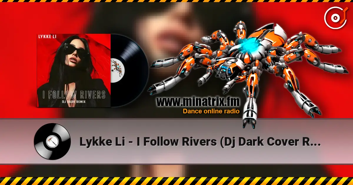Lykke Li - I Follow Rivers (Dj Dark Cover Remix) жоғары сапада онлайн тыңдау | Minatrix.FM