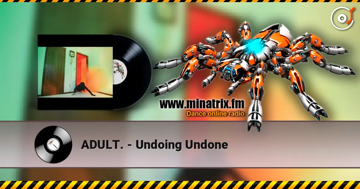 ADULT. - Undoing Undone жоғары сапада онлайн тыңдау | Minatrix.FM