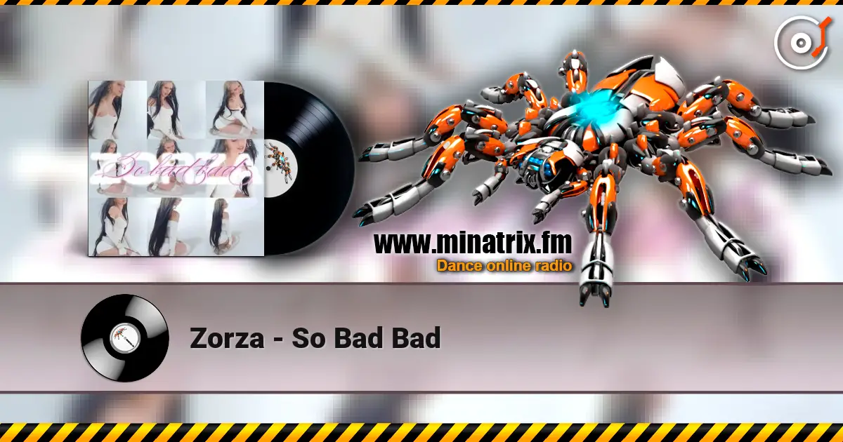 Zorza - So Bad Bad жоғары сапада онлайн тыңдау | Minatrix.FM